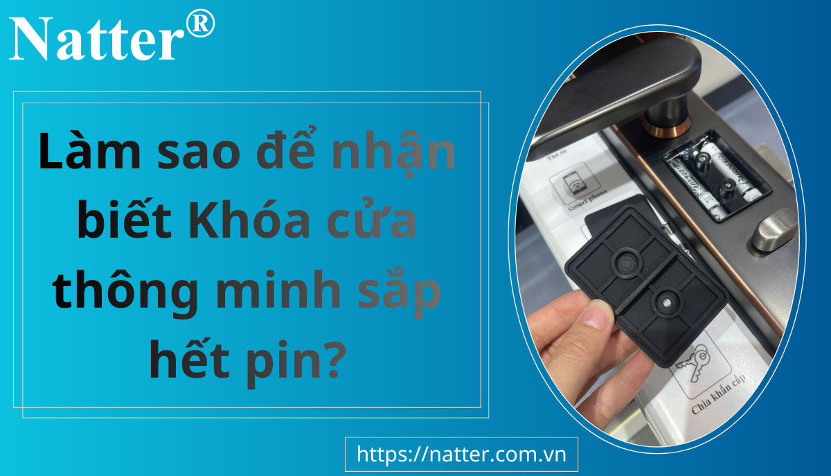 lam-sao-de-nhan-biet-khoa-cua-thong-minh-sap-het-pin-khoa-cua-natter